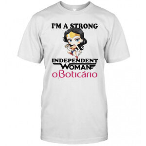 Im A Strong Independent Woman Oboticario T-Shirt